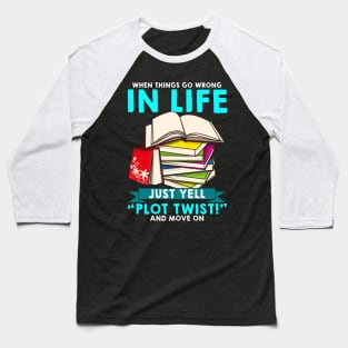 When Things Go Wrong In Life Just Yell Plot Twist Baseball T-Shirt